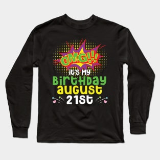 OMG It's My Birthday On August 21st Happy Birthday To Me You Daddy Mommy Brother Sister Son Daughter Long Sleeve T-Shirt